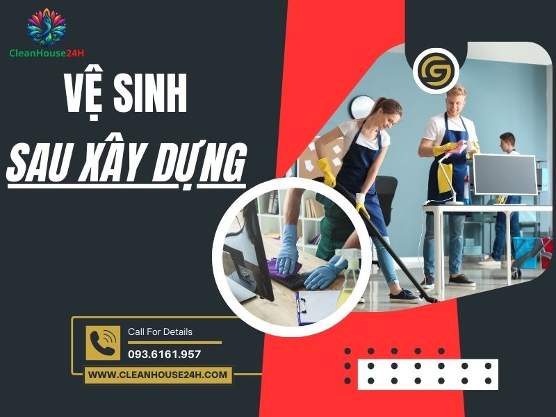 Bảng Giá Dịch Vụ Dọn Vệ Sinh Nhà Sau Xây Dựng Tại [TP HCM 24/7]