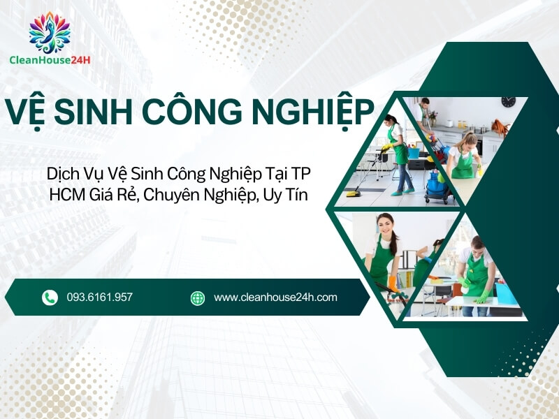 Bảng Giá Dịch Vụ Vệ Sinh Công Nghiệp Tại TP HCM 24/7 Cleanhouse24h